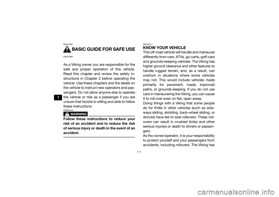 YAMAHA VIKING 2016 Manual PDF 7-1
7
EBU31950
BASIC GUIDE FOR SAFE USE
EBU31960As a Viking owner you are responsible for the
safe and proper operation of this vehicle.
Read this chapter and review the safety in-
structions in Chap YAMAHA VIKING 2016 Manual PDF 7-1
7
EBU31950
BASIC GUIDE FOR SAFE USE
EBU31960As a Viking owner you are responsible for the
safe and proper operation of this vehicle.
Read this chapter and review the safety in-
structions in Chap