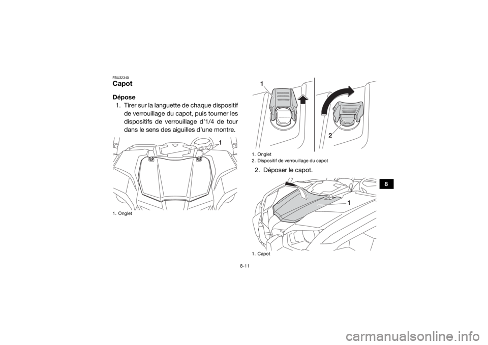 YAMAHA VIKING 2016 Notices Demploi (in French) 8-11
8
FBU32340CapotDépose1. Tirer sur la languette de chaque dispositif
de verrouillage du capot, puis tourner les
dispositifs de verrouillage d’1/4 de tour
dans le sens des aiguilles d’une mon YAMAHA VIKING 2016 Notices Demploi (in French) 8-11
8
FBU32340CapotDépose1. Tirer sur la languette de chaque dispositif
de verrouillage du capot, puis tourner les
dispositifs de verrouillage d’1/4 de tour
dans le sens des aiguilles d’une mon