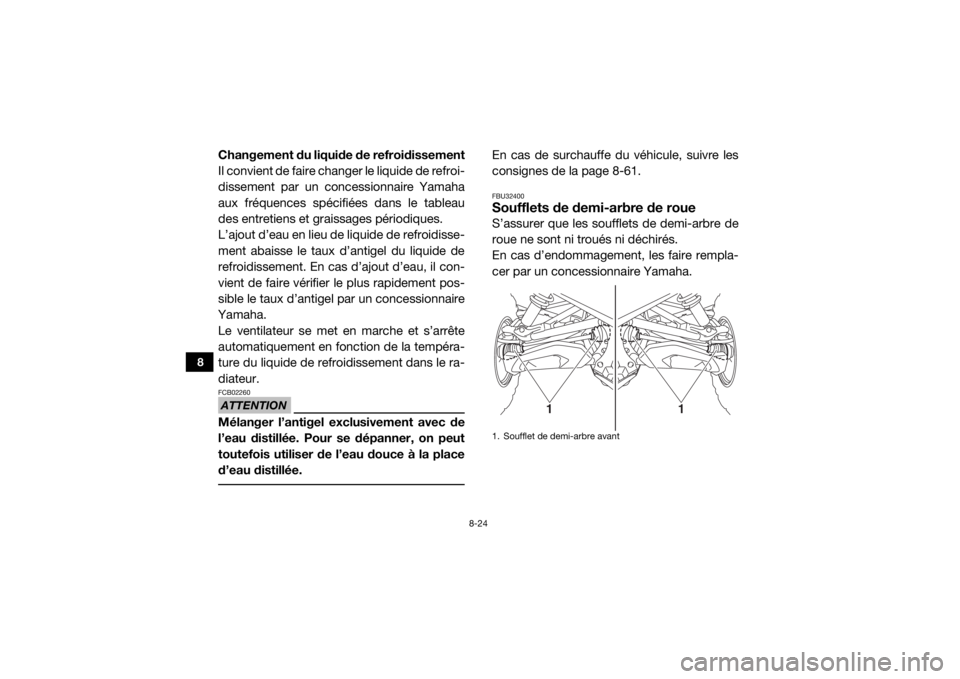 YAMAHA VIKING 2016 Notices Demploi (in French) 8-24
8
Changement du liquide de refroidissement
Il convient de faire changer le liquide de refroi-
dissement par un concessionnaire Yamaha
aux fréquences spécifiées dans le tableau
des entretiens e YAMAHA VIKING 2016 Notices Demploi (in French) 8-24
8
Changement du liquide de refroidissement
Il convient de faire changer le liquide de refroi-
dissement par un concessionnaire Yamaha
aux fréquences spécifiées dans le tableau
des entretiens e