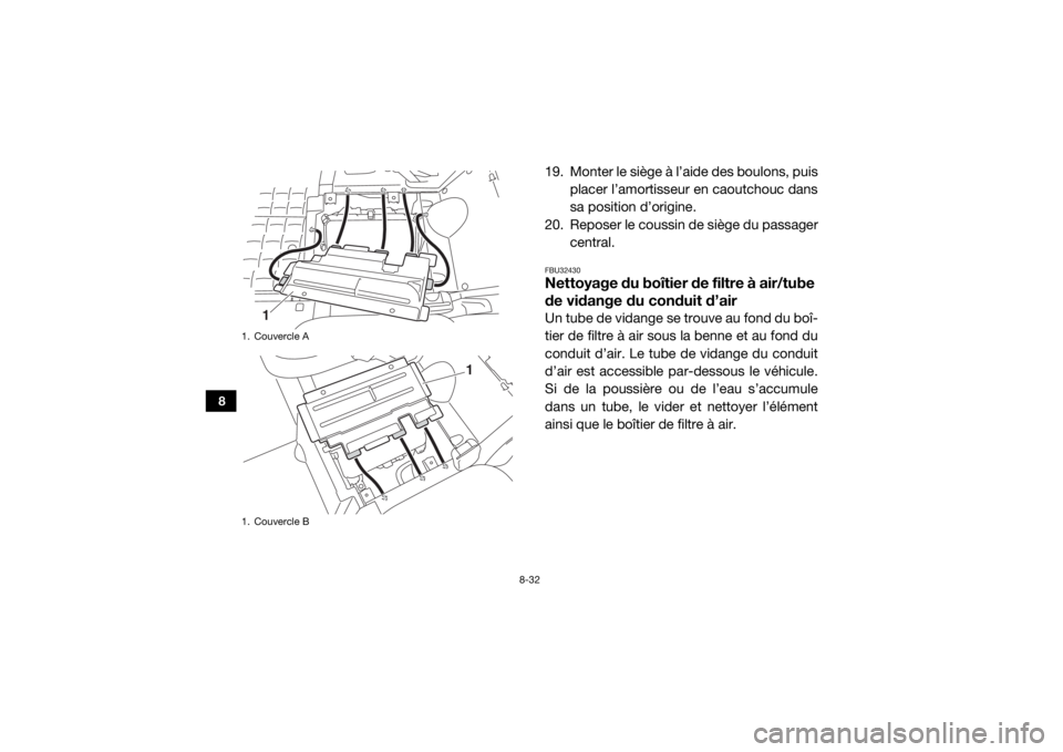 YAMAHA VIKING 2016  Notices Demploi (in French) 8-32
8
19. Monter le siège à l’aide des boulons, puisplacer l’amortisseur en caoutchouc dans
sa position d’origine.
20. Reposer le coussin de siège du passager central.FBU32430Nettoyage du bo