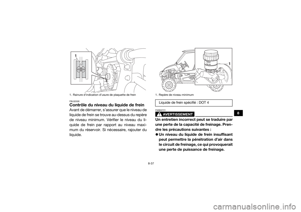 YAMAHA VIKING 2016 Notices Demploi (in French) 8-37
8
FBU32500Contrôle du niveau du liquide de freinAvant de démarrer, s’assurer que le niveau de
liquide de frein se trouve au-dessus du repère
de niveau minimum. Vérifier le niveau du li-
qui YAMAHA VIKING 2016 Notices Demploi (in French) 8-37
8
FBU32500Contrôle du niveau du liquide de freinAvant de démarrer, s’assurer que le niveau de
liquide de frein se trouve au-dessus du repère
de niveau minimum. Vérifier le niveau du li-
qui