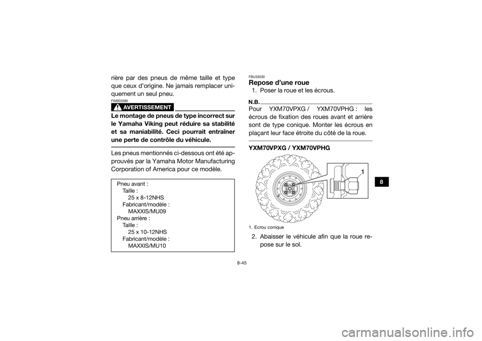 YAMAHA VIKING 2016 Notices Demploi (in French) 8-45
8
rière par des pneus de même taille et type
que ceux d’origine. Ne jamais remplacer uni-
quement un seul pneu.
AVERTISSEMENT
FWB03390Le montage de pneus de type incorrect sur
le Yamaha Vikin YAMAHA VIKING 2016 Notices Demploi (in French) 8-45
8
rière par des pneus de même taille et type
que ceux d’origine. Ne jamais remplacer uni-
quement un seul pneu.
AVERTISSEMENT
FWB03390Le montage de pneus de type incorrect sur
le Yamaha Vikin