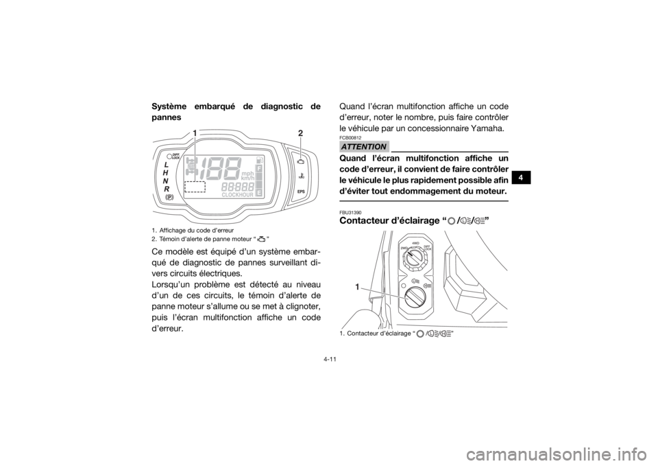 YAMAHA VIKING 2016 Notices Demploi (in French) 4-11
4
Système embarqué de diagnostic de
pannes
Ce modèle est équipé d’un système embar-
qué de diagnostic de pannes surveillant di-
vers circuits électriques.
Lorsqu’un problème est dét YAMAHA VIKING 2016 Notices Demploi (in French) 4-11
4
Système embarqué de diagnostic de
pannes
Ce modèle est équipé d’un système embar-
qué de diagnostic de pannes surveillant di-
vers circuits électriques.
Lorsqu’un problème est dét
