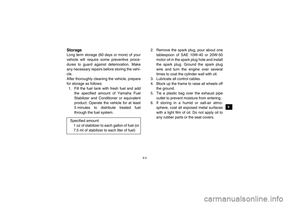 YAMAHA VIKING 2015 Workshop Manual 9-3
1
2
3
4
5
6
7
89
10
11
12
13
14
5B410025StorageLong term storage (60 days or more) of your
vehicle will require some preventive proce-
dures to guard against deterioration. Make
any necessary repa
