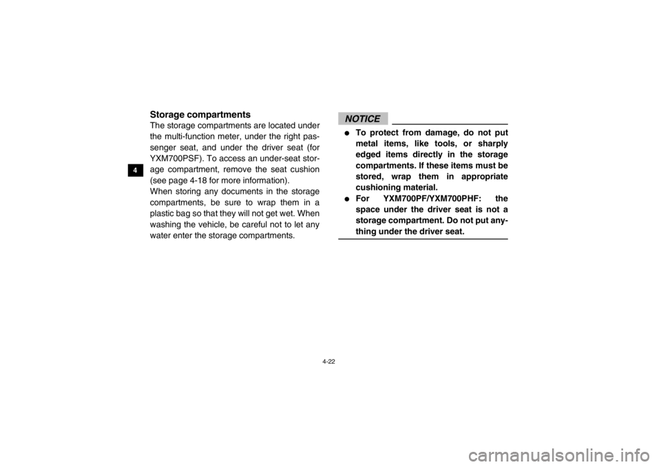 YAMAHA VIKING 2015 Workshop Manual 4-22
4
5
6
7
8
9
10
11
12
13
14
Storage compartmentsThe storage compartments are located under
the multi-function meter, under the right pas-
senger seat, and under the driver seat (for
YXM700PSF). To