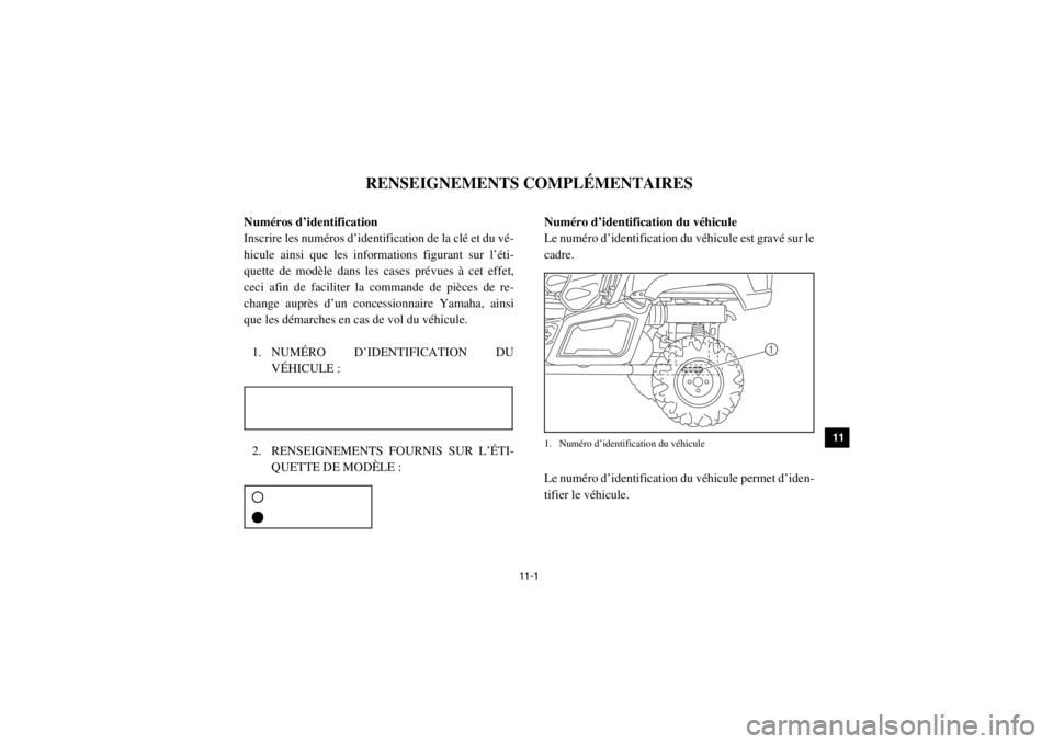 YAMAHA VIKING 2015 Notices Demploi (in French) 11-1
1
2
3
4
5
6
7
8
9
1011
12
13
14
1-RENSEIGNEMENTS COMPLÉMENTAIRES
FVU00090Numéros d’identification
Inscrire les numéros d’identification de la clé et du vé-
hicule ainsi que les informati YAMAHA VIKING 2015 Notices Demploi (in French) 11-1
1
2
3
4
5
6
7
8
9
1011
12
13
14
1-RENSEIGNEMENTS COMPLÉMENTAIRES
FVU00090Numéros d’identification
Inscrire les numéros d’identification de la clé et du vé-
hicule ainsi que les informati