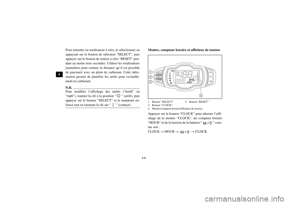 YAMAHA VIKING 2015  Notices Demploi (in French) 4-8
4
5
6
7
8
9
10
11
12
13
14
Pour remettre un totalisateur à zéro, le sélectionner en
appuyant sur le bouton de sélection “SELECT”, puis
appuyer sur le bouton de remise à zéro “RESET” 