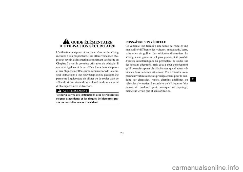 YAMAHA VIKING 2015  Notices Demploi (in French) 7-1
1
2
3
4
5
67
8
9
10
11
12
13
14
5B410010
1-
GUIDE ÉLÉMENTAIRE 
D’UTILISATION SÉCURITAIRE
L’utilisation adéquate et en toute sécurité du Viking
incombe à son propriétaire. Lire attentiv