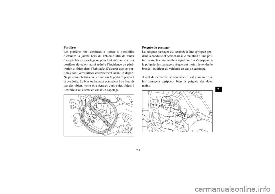 YAMAHA VIKING 2015 Notices Demploi (in French) 7-9
1
2
3
4
5
67
8
9
10
11
12
13
14
Portières
Les portières sont destinées à limiter la possibilité
d’étendre la jambe hors du véhicule afin de tenter
d’empêcher un capotage ou pour tout a YAMAHA VIKING 2015 Notices Demploi (in French) 7-9
1
2
3
4
5
67
8
9
10
11
12
13
14
Portières
Les portières sont destinées à limiter la possibilité
d’étendre la jambe hors du véhicule afin de tenter
d’empêcher un capotage ou pour tout a