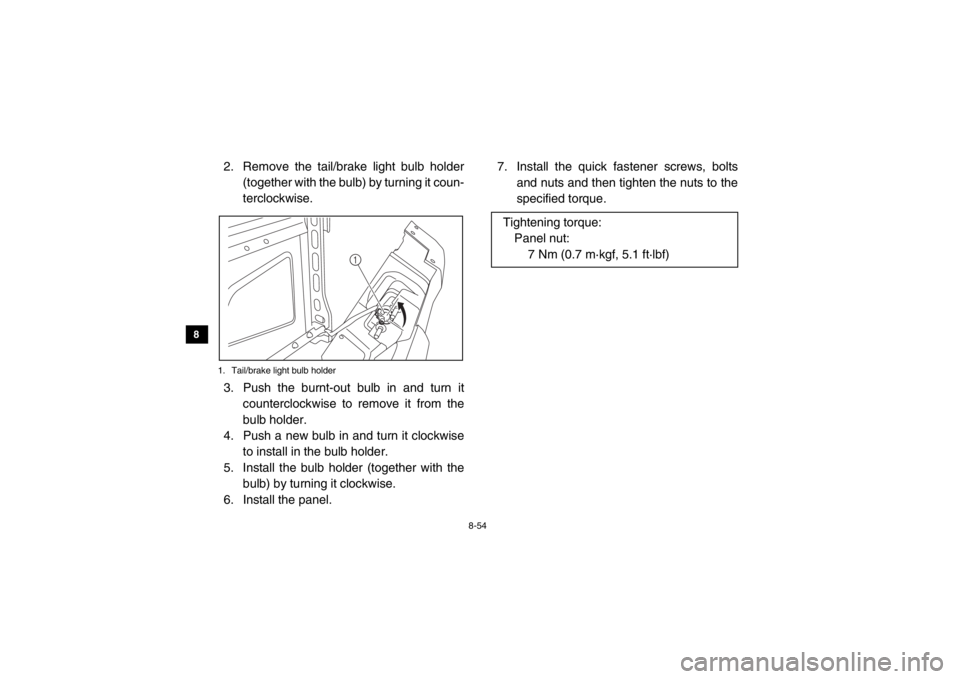 YAMAHA VIKING 2014 Owners Manual 8-54
8
9
10
11
12
13
14
2. Remove the tail/brake light bulb holder (together with the bulb) by turning it coun-
terclockwise.1. Tail/brake light bulb holder3. Push the burnt-out bulb in and turn itco YAMAHA VIKING 2014 Owners Manual 8-54
8
9
10
11
12
13
14
2. Remove the tail/brake light bulb holder (together with the bulb) by turning it coun-
terclockwise.1. Tail/brake light bulb holder3. Push the burnt-out bulb in and turn itco