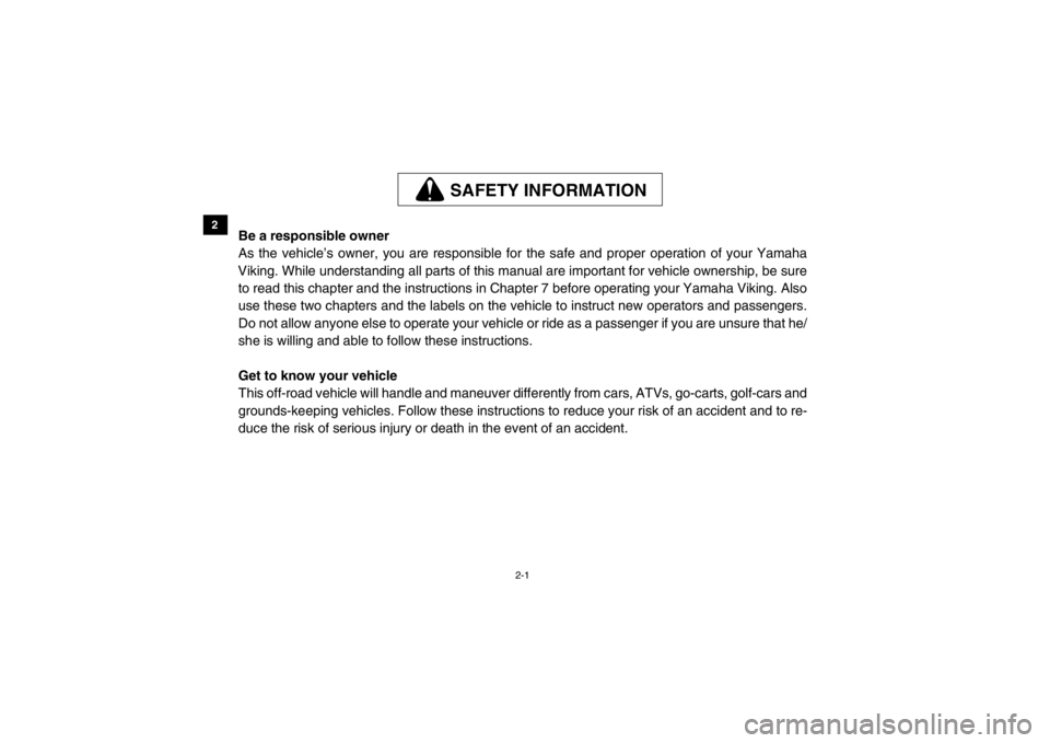 YAMAHA VIKING 2014 Owners Manual 2-1
2
3
4
5
6
7
8
9
10
11
12
13
14
SAFETY INFORMATION
EVU00070Be a responsible owner
As the vehicle’s owner, you are responsible for the safe and proper operation of your Yamaha
Viking. While unders YAMAHA VIKING 2014 Owners Manual 2-1
2
3
4
5
6
7
8
9
10
11
12
13
14
SAFETY INFORMATION
EVU00070Be a responsible owner
As the vehicle’s owner, you are responsible for the safe and proper operation of your Yamaha
Viking. While unders
