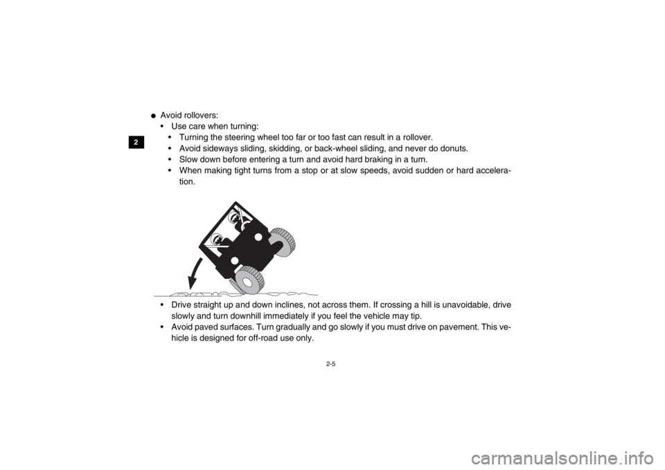 YAMAHA VIKING 2014 Owners Manual 2-5
2
3
4
5
6
7
8
9
10
11
12
13
14
●
Avoid rollovers:
Use care when turning: Turning the steering wheel too far or too fast can result in a rollover.
Avoid sideways sliding, skidding, or back-whe YAMAHA VIKING 2014 Owners Manual 2-5
2
3
4
5
6
7
8
9
10
11
12
13
14
●
Avoid rollovers:
Use care when turning: Turning the steering wheel too far or too fast can result in a rollover.
Avoid sideways sliding, skidding, or back-whe