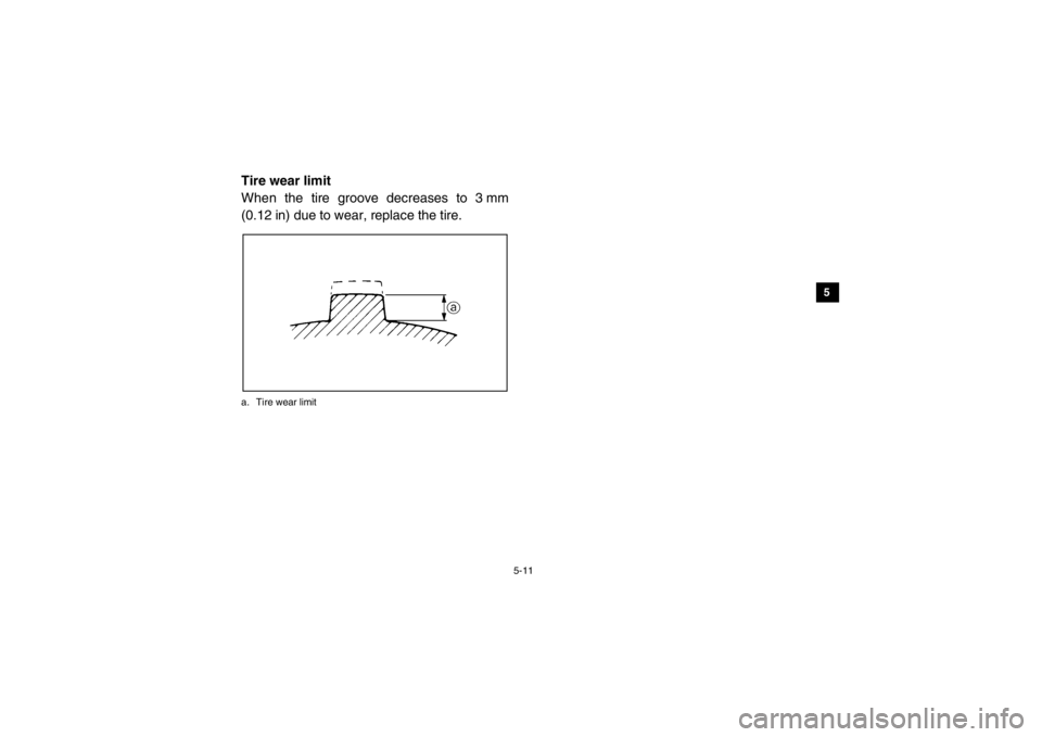 YAMAHA VIKING 2014 Manual PDF 5-11
1
2
3
45
6
7
8
9
10
11
12
13
14
EVU00520Tire wear limit
When the tire groove decreases to 3 mm
(0.12 in) due to wear, replace the tire.a. Tire wear limit1XP7B_EE.book Page 11 Tuesday, February YAMAHA VIKING 2014 Manual PDF 5-11
1
2
3
45
6
7
8
9
10
11
12
13
14
EVU00520Tire wear limit
When the tire groove decreases to 3 mm
(0.12 in) due to wear, replace the tire.a. Tire wear limit1XP7B_EE.book Page 11 Tuesday, February