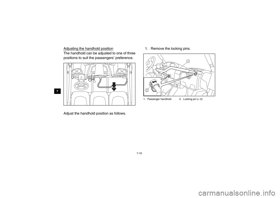 YAMAHA VIKING 2014 Owners Manual 7-10
7
8
9
10
11
12
13
14
Adjusting the handhold positionThe handhold can be adjusted to one of three
positions to suit the passengers’ preference.
Adjust the handhold position as follows. 1. Remov YAMAHA VIKING 2014 Owners Manual 7-10
7
8
9
10
11
12
13
14
Adjusting the handhold positionThe handhold can be adjusted to one of three
positions to suit the passengers’ preference.
Adjust the handhold position as follows. 1. Remov