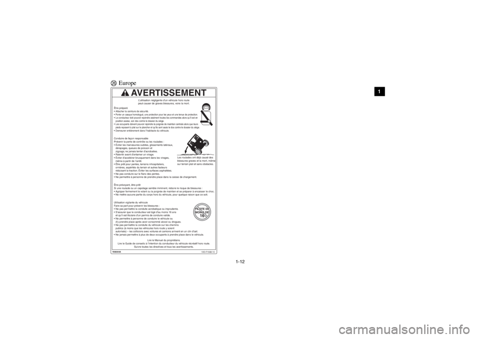 YAMAHA VIKING 2014  Notices Demploi (in French) 1-12
1
2
3
4
5
6
7
8
9
10
11
12
13
14
PEuropeYAMAHA
1XD-F1568-10
AVERTISSEMENT
PILOTE DEPILOTE DEMOINS DEMOINS DE1616PILOTE DE
MOINS DE16
Lire le Manuel du propriétaire. 
Lire le Guide de conseils à