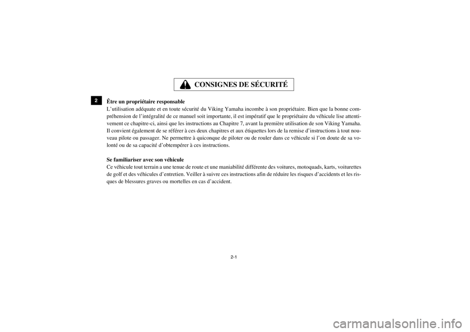 YAMAHA VIKING 2014  Notices Demploi (in French) 2-1
2
3
4
5
6
7
8
9
10
11
12
13
14
CONSIGNES DE SÉCURITÉ
FVU00070Être un propriétaire responsable
L’utilisation adéquate et en toute sécurité du Viking Yamaha incombe à son propriétaire. Bi