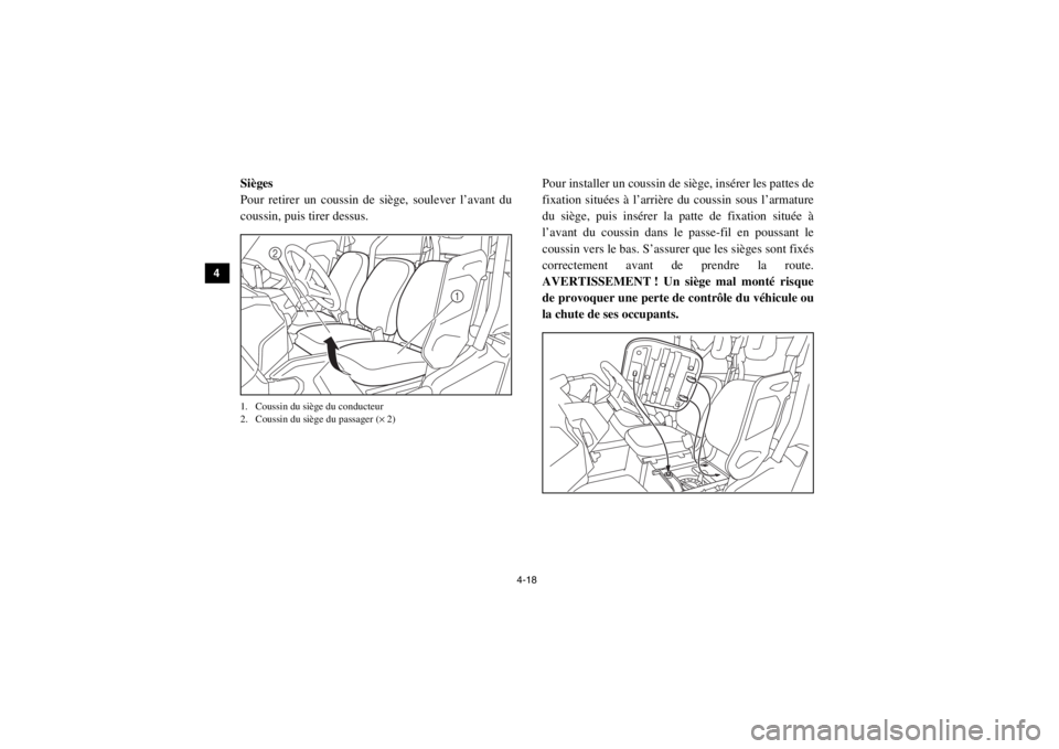 YAMAHA VIKING 2014  Notices Demploi (in French) 4-18
4
5
6
7
8
9
10
11
12
13
14
FVU00330Sièges
Pour retirer un coussin de siège, soulever l’avant du
coussin, puis tirer dessus.1. Coussin du siège du conducteur
2. Coussin du siège du passager 