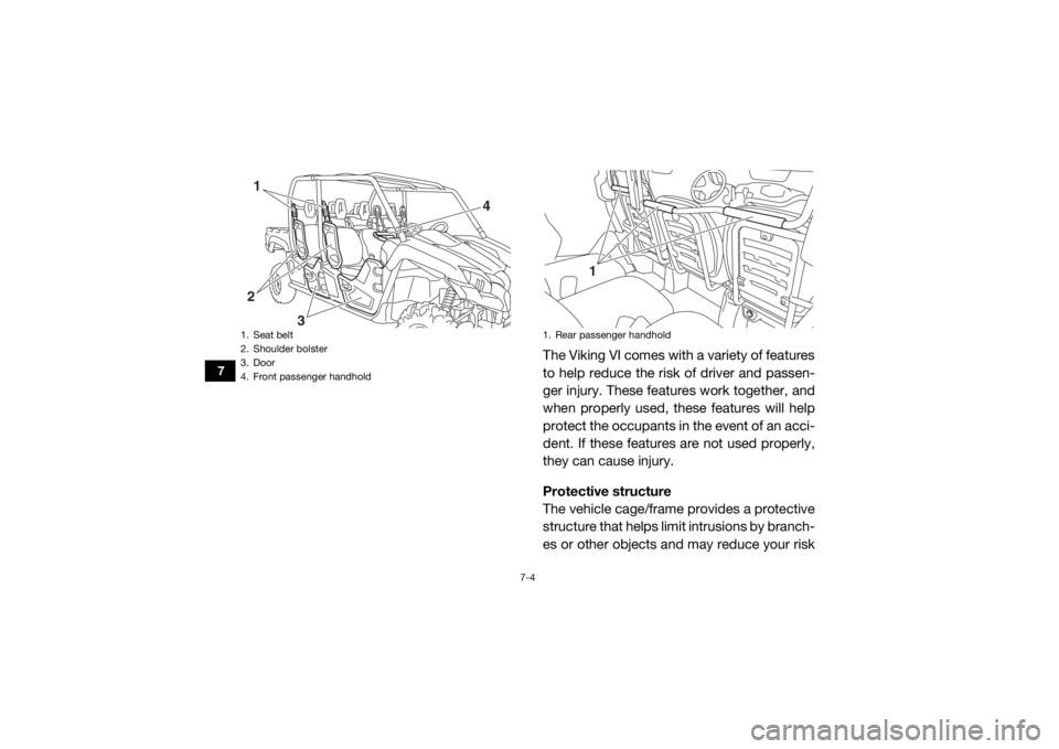YAMAHA VIKING VI 2016 Manual Online 7-4
7
The Viking VI comes with a variety of features
to help reduce the risk of driver and passen-
ger injury. These features work together, and
when properly used, these features will help
protect th YAMAHA VIKING VI 2016 Manual Online 7-4
7
The Viking VI comes with a variety of features
to help reduce the risk of driver and passen-
ger injury. These features work together, and
when properly used, these features will help
protect th