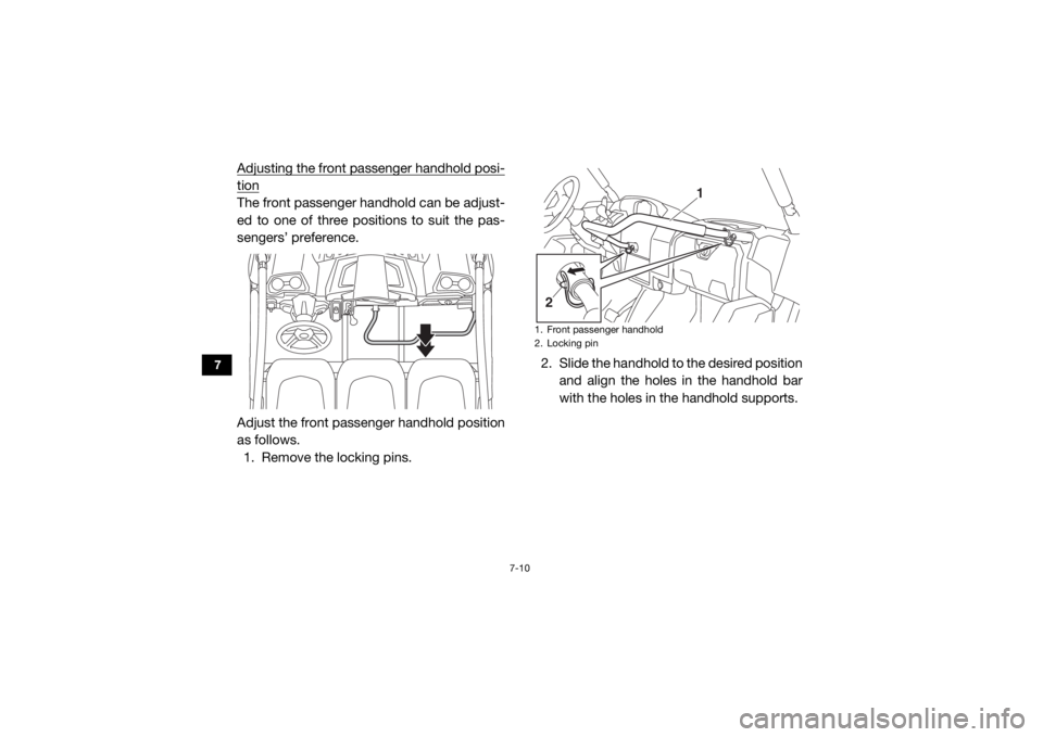 YAMAHA VIKING VI 2016  Owners Manual 7-10
7
Adjusting the front passenger handhold posi-tionThe front passenger handhold can be adjust-
ed to one of three positions to suit the pas-
sengers’ preference.
Adjust the front passenger handh
