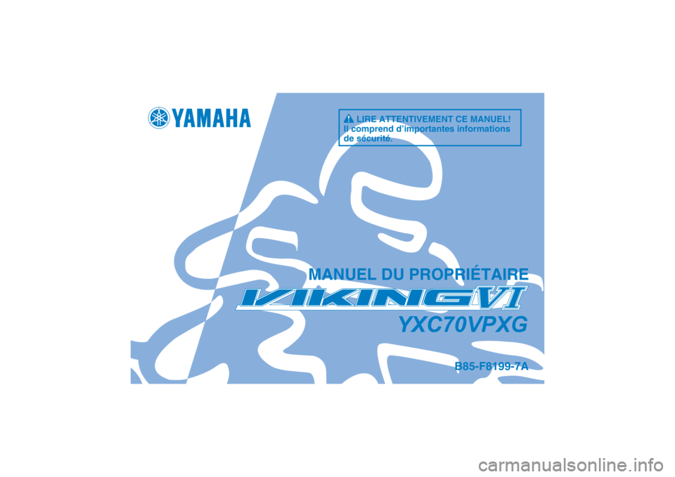 YAMAHA VIKING VI 2016  Notices Demploi (in French) DIC183
B85-F8199-7A
MANUEL DU PROPRIÉTAIRE
YXC70VPXG
LIRE ATTENTIVEMENT CE MANUEL!
Il comprend d’importantes informations 
de sécurité. 