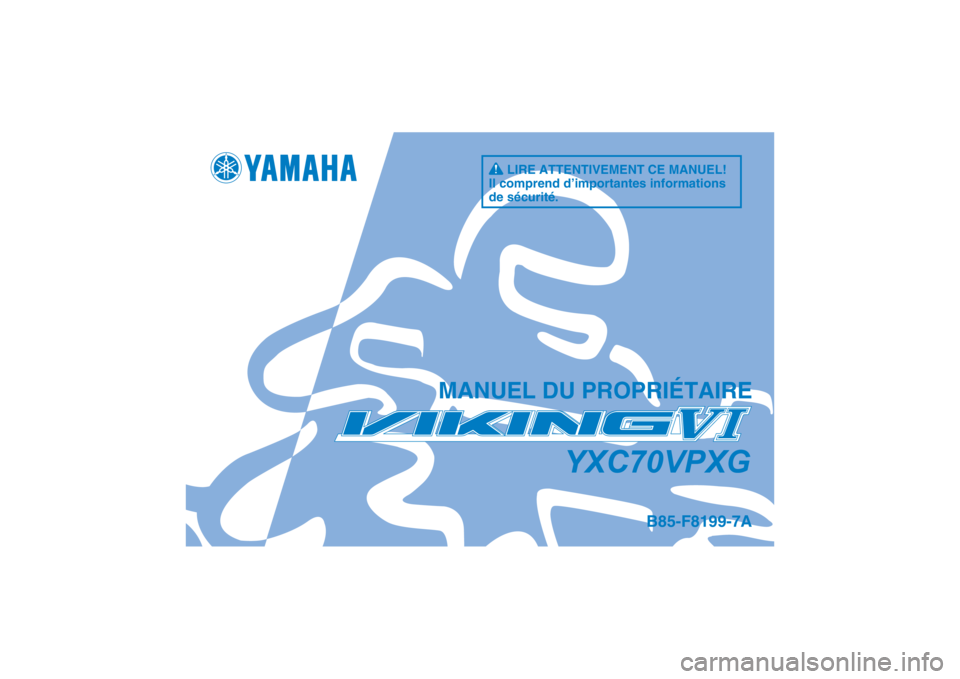 YAMAHA VIKING VI 2016 Notices Demploi (in French) DIC183
B85-F8199-7A
MANUEL DU PROPRIÉTAIRE
YXC70VPXG
LIRE ATTENTIVEMENT CE MANUEL!
Il comprend d’importantes informations
de sécurité. YAMAHA VIKING VI 2016 Notices Demploi (in French) DIC183
B85-F8199-7A
MANUEL DU PROPRIÉTAIRE
YXC70VPXG
LIRE ATTENTIVEMENT CE MANUEL!
Il comprend d’importantes informations
de sécurité.