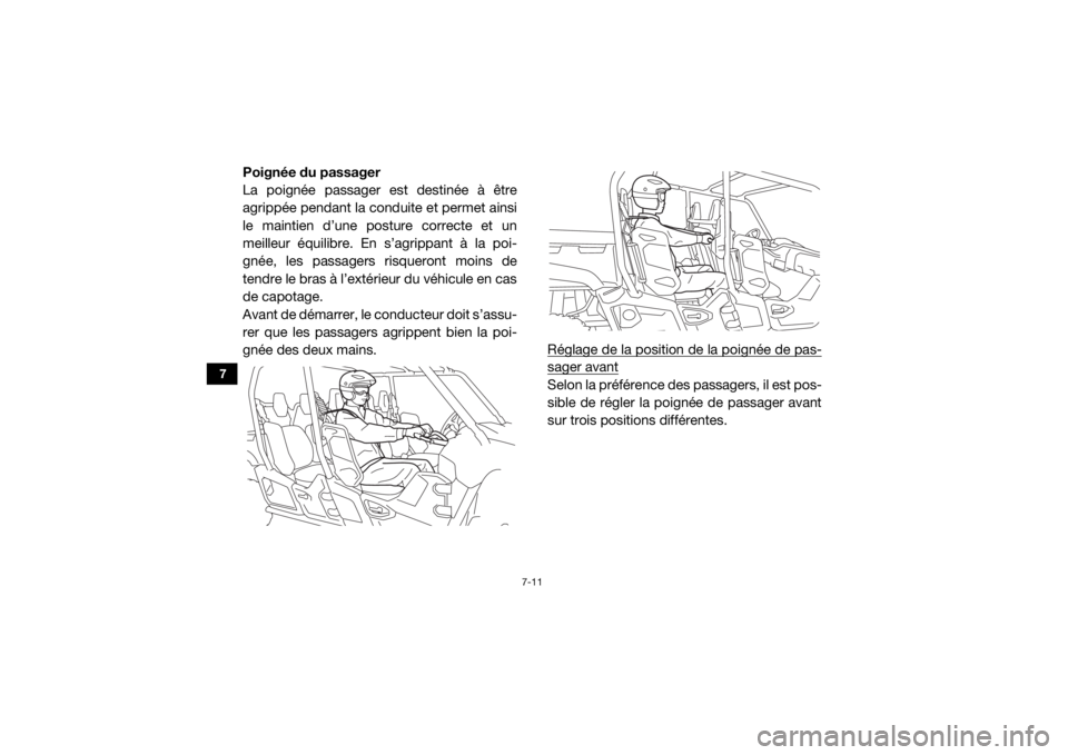 YAMAHA VIKING VI 2016 Notices Demploi (in French) 7-11
7
Poignée du passager
La poignée passager est destinée à être
agrippée pendant la conduite et permet ainsi
le maintien d’une posture correcte et un
meilleur équilibre. En s’agrippant YAMAHA VIKING VI 2016 Notices Demploi (in French) 7-11
7
Poignée du passager
La poignée passager est destinée à être
agrippée pendant la conduite et permet ainsi
le maintien d’une posture correcte et un
meilleur équilibre. En s’agrippant