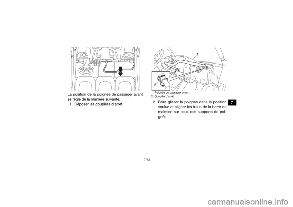 YAMAHA VIKING VI 2016 Notices Demploi (in French) 7-12
7
La position de la poignée de passager avant
se règle de la manière suivante.1. Déposer les goupilles d’arrêt. 2. Faire glisser la poignée dans la position
voulue et aligner les trous de YAMAHA VIKING VI 2016 Notices Demploi (in French) 7-12
7
La position de la poignée de passager avant
se règle de la manière suivante.1. Déposer les goupilles d’arrêt. 2. Faire glisser la poignée dans la position
voulue et aligner les trous de