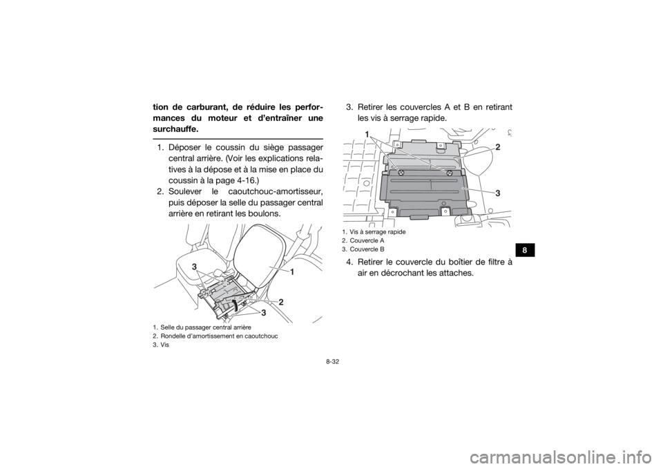YAMAHA VIKING VI 2016 Notices Demploi (in French) 8-32
8
tion de carburant, de réduire les perfor-
mances du moteur et d’entraîner une
surchauffe. 1. Déposer le coussin du siège passagercentral arrière. (Voir les explications rela-
tives à la YAMAHA VIKING VI 2016 Notices Demploi (in French) 8-32
8
tion de carburant, de réduire les perfor-
mances du moteur et d’entraîner une
surchauffe. 1. Déposer le coussin du siège passagercentral arrière. (Voir les explications rela-
tives à la