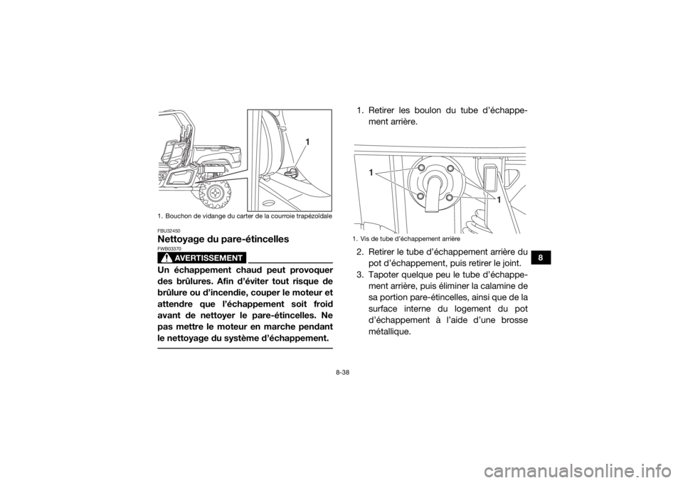 YAMAHA VIKING VI 2016 Notices Demploi (in French) 8-38
8
FBU32450Nettoyage du pare-étincelles
AVERTISSEMENT
FWB03370Un échappement chaud peut provoquer
des brûlures. Afin d’éviter tout risque de
brûlure ou d’incendie, couper le moteur et
att YAMAHA VIKING VI 2016 Notices Demploi (in French) 8-38
8
FBU32450Nettoyage du pare-étincelles
AVERTISSEMENT
FWB03370Un échappement chaud peut provoquer
des brûlures. Afin d’éviter tout risque de
brûlure ou d’incendie, couper le moteur et
att