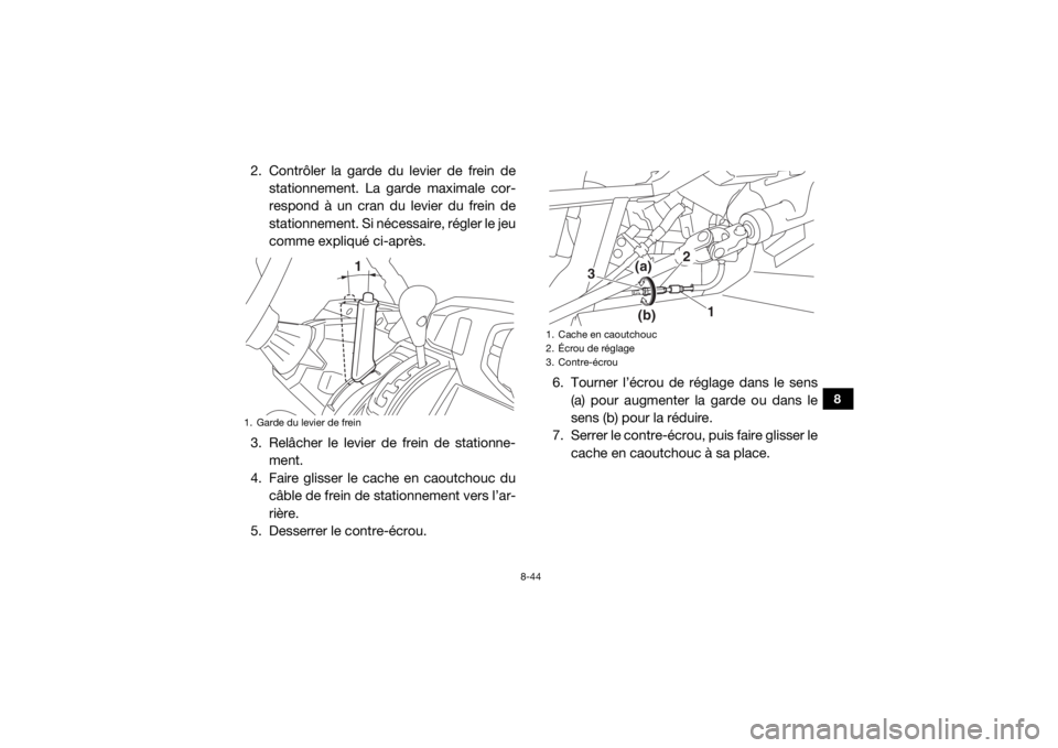 YAMAHA VIKING VI 2016 Notices Demploi (in French) 8-44
8
2. Contrôler la garde du levier de frein destationnement. La garde maximale cor-
respond à un cran du levier du frein de
stationnement. Si nécessaire, régler le jeu
comme expliqué ci-aprè YAMAHA VIKING VI 2016 Notices Demploi (in French) 8-44
8
2. Contrôler la garde du levier de frein destationnement. La garde maximale cor-
respond à un cran du levier du frein de
stationnement. Si nécessaire, régler le jeu
comme expliqué ci-aprè