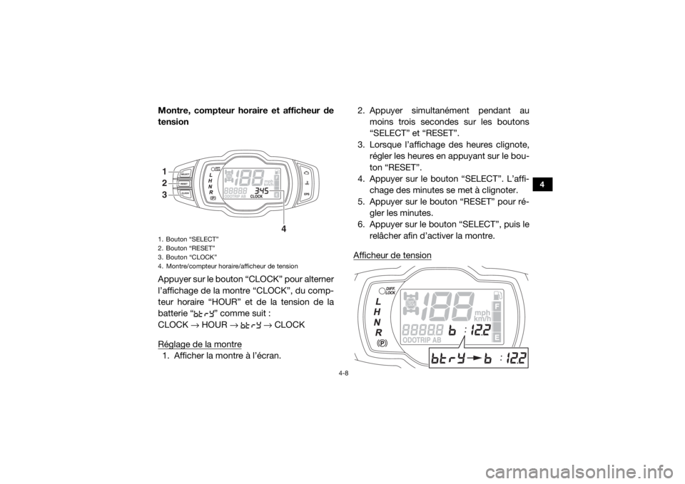 YAMAHA VIKING VI 2016 Notices Demploi (in French) 4-8
4
Montre, compteur horaire et afficheur de
tension
Appuyer sur le bouton “CLOCK” pour alterner
l’affichage de la montre “CLOCK”, du comp-
teur horaire “HOUR” et de la tension de la
b YAMAHA VIKING VI 2016 Notices Demploi (in French) 4-8
4
Montre, compteur horaire et afficheur de
tension
Appuyer sur le bouton “CLOCK” pour alterner
l’affichage de la montre “CLOCK”, du comp-
teur horaire “HOUR” et de la tension de la
b