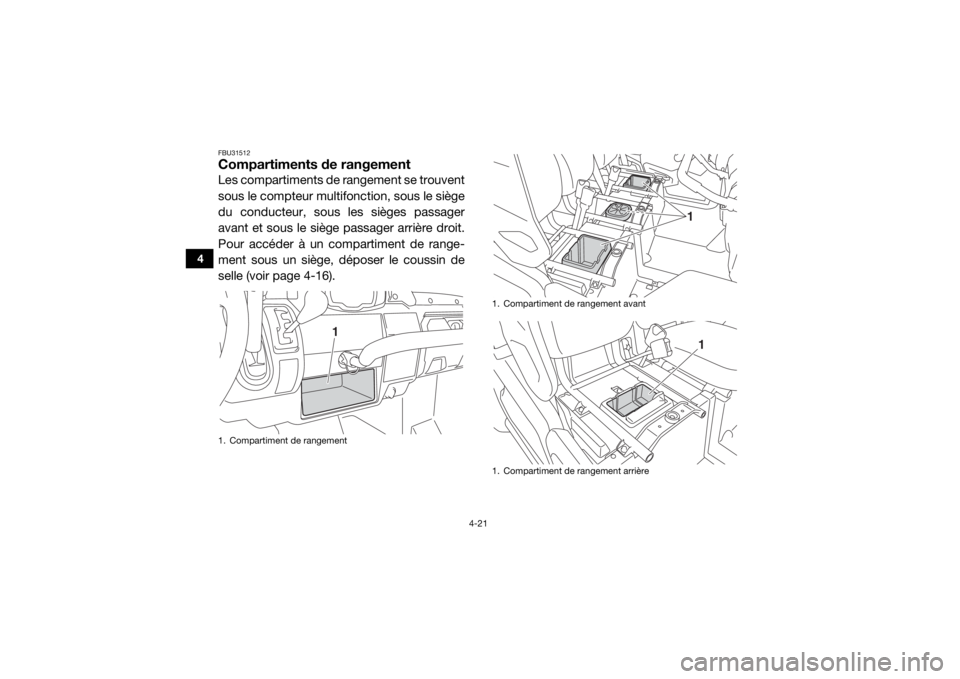 YAMAHA VIKING VI 2016 Notices Demploi (in French) 4-21
4
FBU31512Compartiments de rangementLes compartiments de rangement se trouvent
sous le compteur multifonction, sous le siège
du conducteur, sous les sièges passager
avant et sous le siège pass YAMAHA VIKING VI 2016 Notices Demploi (in French) 4-21
4
FBU31512Compartiments de rangementLes compartiments de rangement se trouvent
sous le compteur multifonction, sous le siège
du conducteur, sous les sièges passager
avant et sous le siège pass
