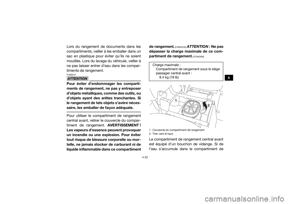 YAMAHA VIKING VI 2016 Notices Demploi (in French) 4-22
4
Lors du rangement de documents dans les
compartiments, veiller à les emballer dans un
sac en plastique pour éviter qu’ils ne soient
mouillés. Lors du lavage du véhicule, veiller à
ne pas YAMAHA VIKING VI 2016 Notices Demploi (in French) 4-22
4
Lors du rangement de documents dans les
compartiments, veiller à les emballer dans un
sac en plastique pour éviter qu’ils ne soient
mouillés. Lors du lavage du véhicule, veiller à
ne pas