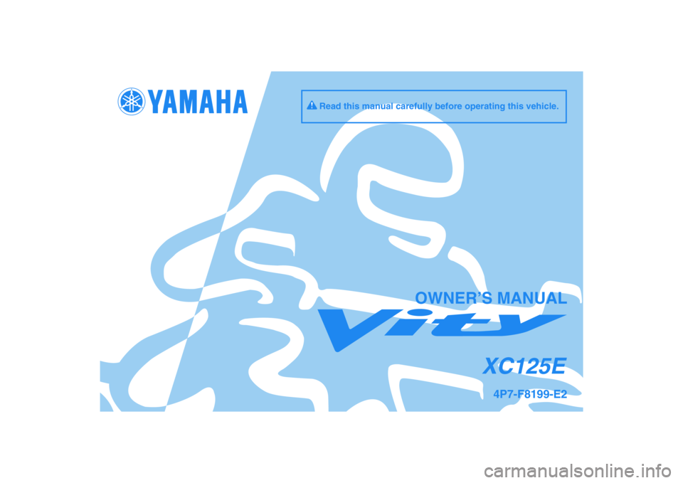 YAMAHA VITY 125 2010  Owners Manual DIC183
XC125E
OWNER’S MANUAL
Read this manual carefully before operating this vehicle.
4P7-F8199-E2 