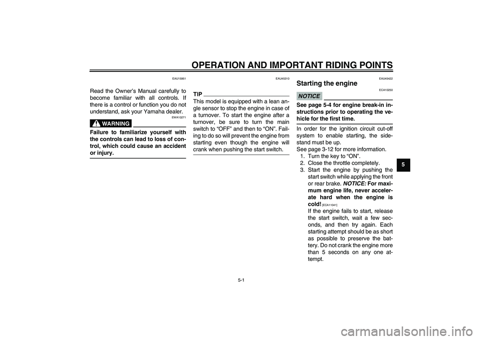 YAMAHA VITY 125 2010 User Guide OPERATION AND IMPORTANT RIDING POINTS
5-1
5
EAU15951
Read the Owner’s Manual carefully to
become familiar with all controls. If
there is a control or function you do not
understand, ask your Yamaha 