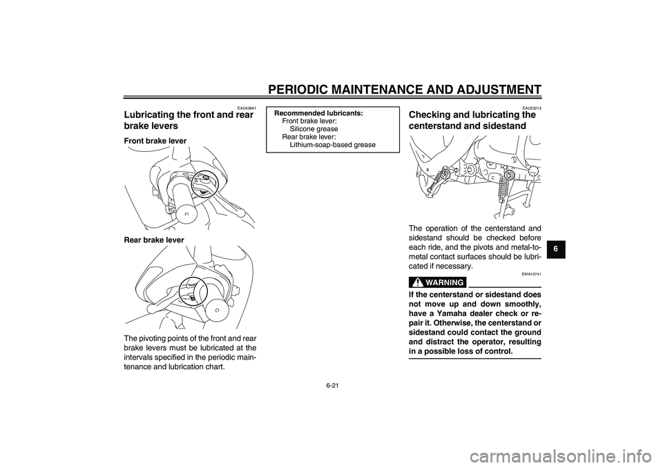 YAMAHA VITY 125 2010 Workshop Manual PERIODIC MAINTENANCE AND ADJUSTMENT
6-21
6
EAU43641
Lubricating the front and rear 
brake levers Front brake lever
Rear brake lever
The pivoting points of the front and rear
brake levers must be lubri