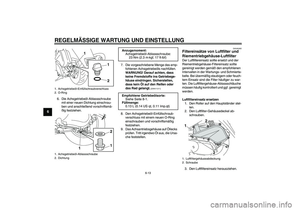 YAMAHA VITY 125 2010  Betriebsanleitungen (in German) REGELMÄSSIGE WARTUNG UND EINSTELLUNG
6-13
6
6. Die Achsgetriebeöl-Ablassschraube 
mit einer neuen Dichtung einschrau-
ben und anschließend vorschriftsmä-
ßig festziehen.7. Die vorgeschriebene Men
