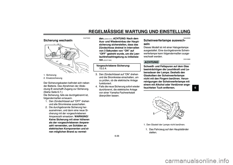 YAMAHA VITY 125 2010 Betriebsanleitungen (in German) REGELMÄSSIGE WARTUNG UND EINSTELLUNG
6-26
6
GAUT2023
Sicherung wechseln Der Sicherungskasten befindet sich neben
der Batterie. Das Abnehmen der Abde-
ckung B verschafft Zugang zur Sicherung.
(Siehe YAMAHA VITY 125 2010 Betriebsanleitungen (in German) REGELMÄSSIGE WARTUNG UND EINSTELLUNG
6-26
6
GAUT2023
Sicherung wechseln Der Sicherungskasten befindet sich neben
der Batterie. Das Abnehmen der Abde-
ckung B verschafft Zugang zur Sicherung.
(Siehe
