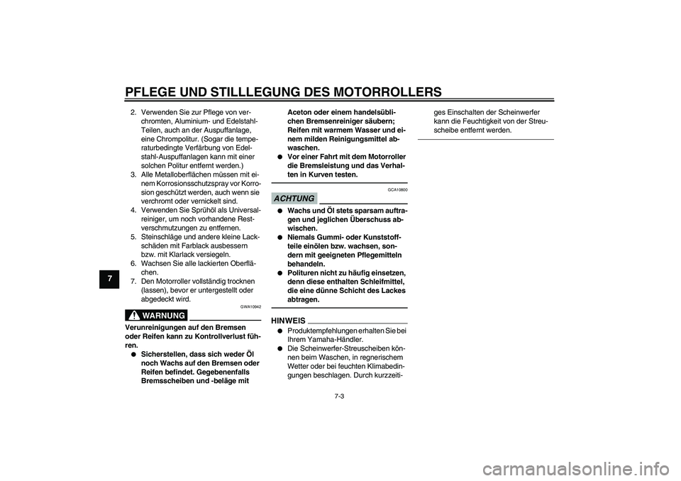YAMAHA VITY 125 2010 Betriebsanleitungen (in German) PFLEGE UND STILLLEGUNG DES MOTORROLLERS
7-3
7
2. Verwenden Sie zur Pflege von ver-
chromten, Aluminium- und Edelstahl-
Teilen, auch an der Auspuffanlage,
eine Chrompolitur. (Sogar die tempe-
raturbed YAMAHA VITY 125 2010 Betriebsanleitungen (in German) PFLEGE UND STILLLEGUNG DES MOTORROLLERS
7-3
7
2. Verwenden Sie zur Pflege von ver-
chromten, Aluminium- und Edelstahl-
Teilen, auch an der Auspuffanlage,
eine Chrompolitur. (Sogar die tempe-
raturbed