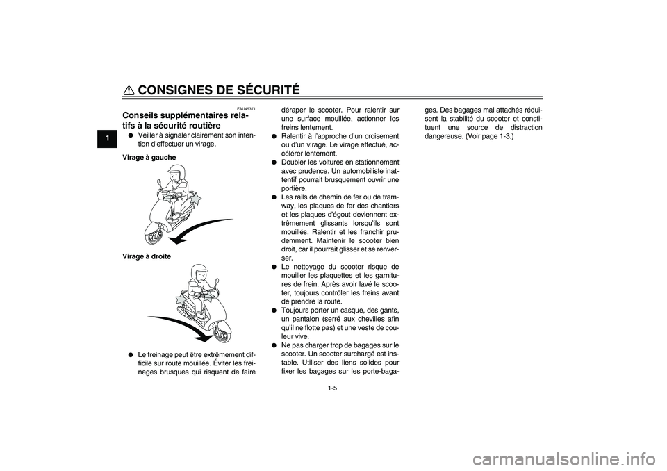 YAMAHA VITY 125 2010  Notices Demploi (in French) CONSIGNES DE SÉCURITÉ
1-5
1
FAU45371
Conseils supplémentaires rela-
tifs à la sécurité routière 
Veiller à signaler clairement son inten-
tion d’effectuer un virage.
Virage à gauche
Virage