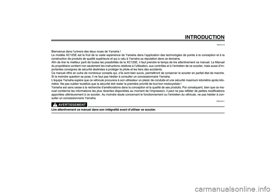 YAMAHA VITY 125 2010  Notices Demploi (in French) INTRODUCTION
FAU10113
Bienvenue dans l’univers des deux roues de Yamaha !
Le modèle XC125E est le fruit de la vaste expérience de Yamaha dans l’application des technologies de pointe à la conce