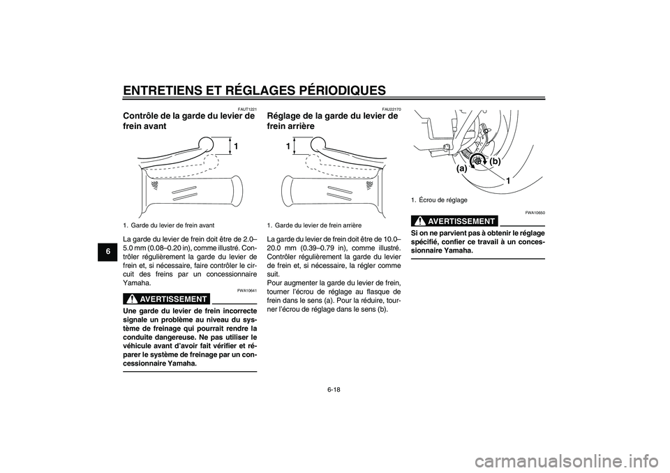 YAMAHA VITY 125 2010  Notices Demploi (in French) ENTRETIENS ET RÉGLAGES PÉRIODIQUES
6-18
6
FAUT1221
Contrôle de la garde du levier de 
frein avant La garde du levier de frein doit être de 2.0–
5.0 mm (0.08–0.20 in), comme illustré. Con-
tr