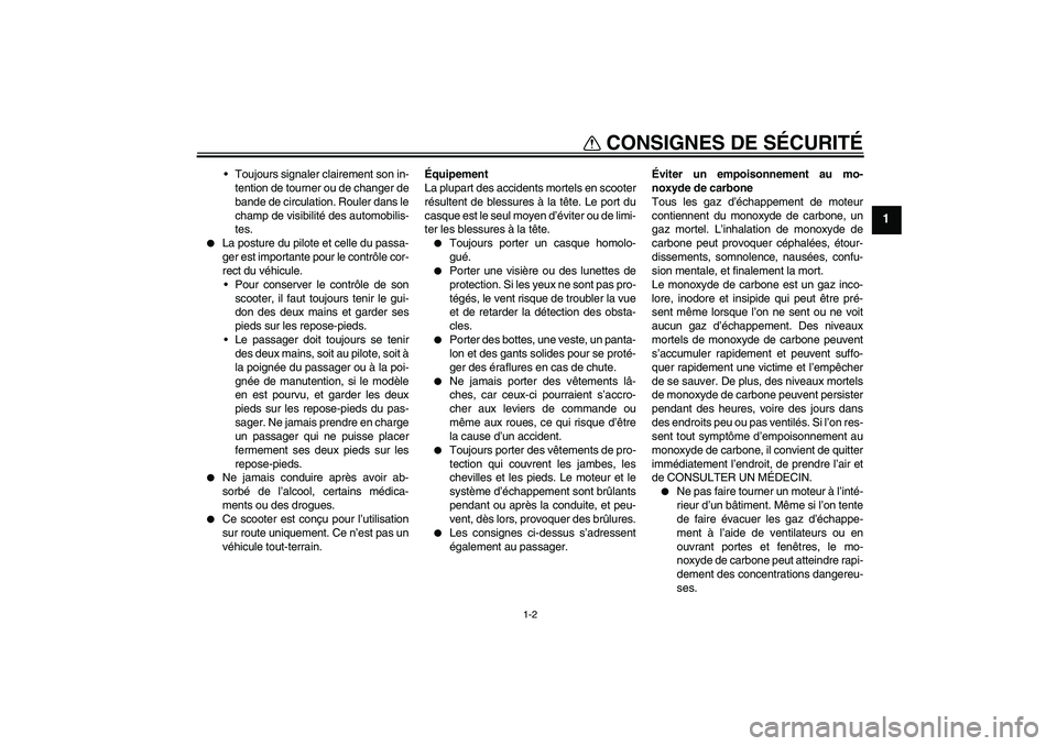 YAMAHA VITY 125 2010  Notices Demploi (in French) CONSIGNES DE SÉCURITÉ
1-2
1
Toujours signaler clairement son in-
tention de tourner ou de changer de
bande de circulation. Rouler dans le
champ de visibilité des automobilis-
tes.

La posture du 