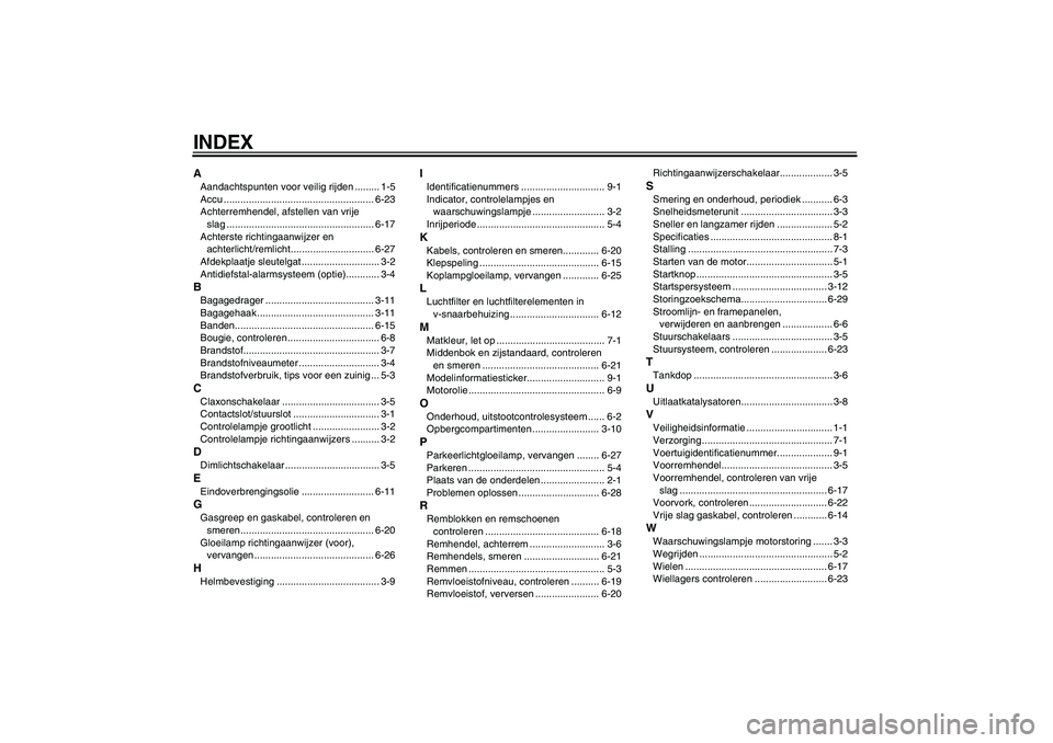 YAMAHA VITY 125 2010  Instructieboekje (in Dutch) INDEXAAandachtspunten voor veilig rijden ......... 1-5
Accu ...................................................... 6-23
Achterremhendel, afstellen van vrije 
slag .....................................