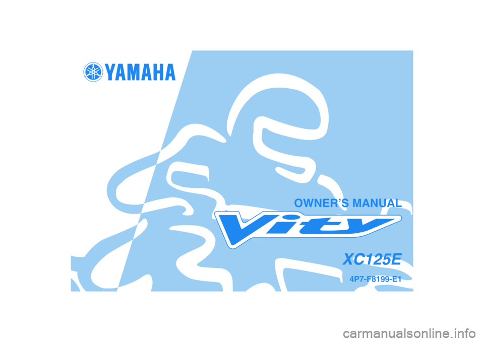 YAMAHA VITY 125 2008  Owners Manual 4P7-F8199-E1
XC125E
OWNER’S MANUAL 
