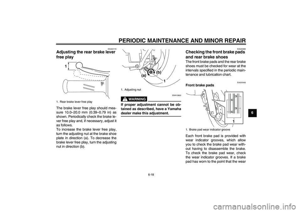 YAMAHA VITY 125 2008 Workshop Manual PERIODIC MAINTENANCE AND MINOR REPAIR
6-18
6
EAU22170
Adjusting the rear brake lever 
free play The brake lever free play should mea-
sure 10.0–20.0 mm (0.39–0.79 in) as
shown. Periodically check 