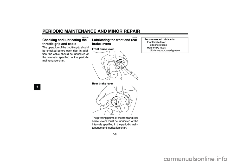 YAMAHA VITY 125 2008 Workshop Manual PERIODIC MAINTENANCE AND MINOR REPAIR
6-21
6
EAU23111
Checking and lubricating the 
throttle grip and cable The operation of the throttle grip should
be checked before each ride. In addi-
tion, the ca