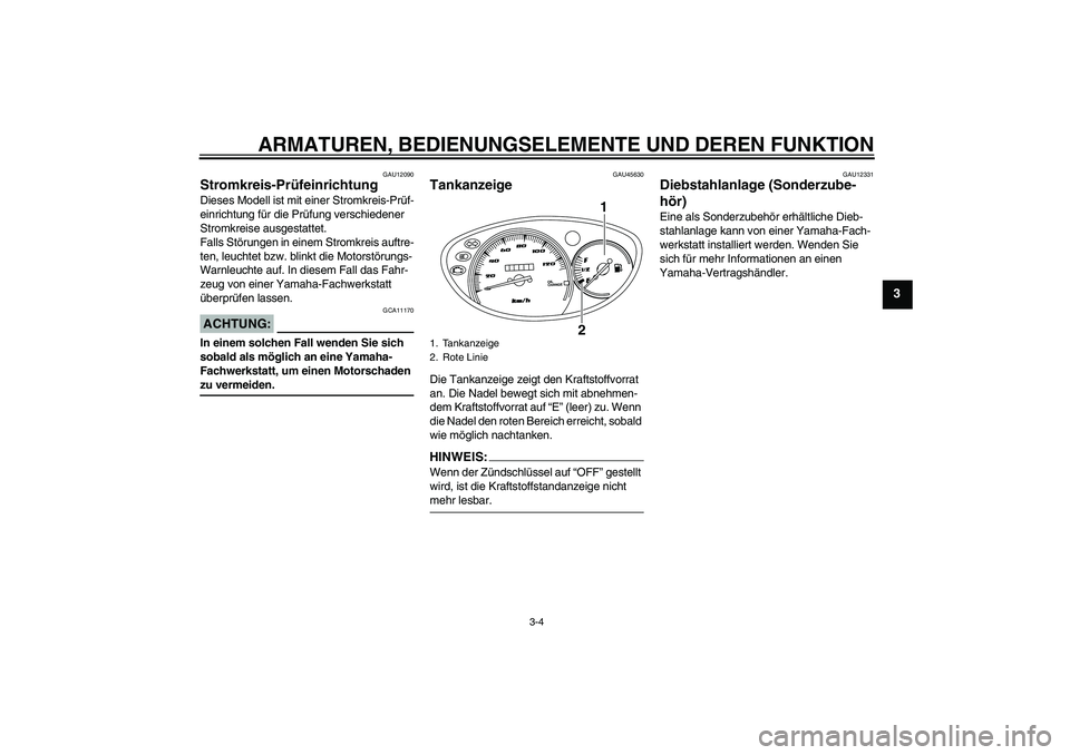 YAMAHA VITY 125 2008  Betriebsanleitungen (in German) ARMATUREN, BEDIENUNGSELEMENTE UND DEREN FUNKTION
3-4
3
GAU12090
Stromkreis-Prüfeinrichtung Dieses Modell ist mit einer Stromkreis-Prüf-
einrichtung für die Prüfung verschiedener 
Stromkreise ausge