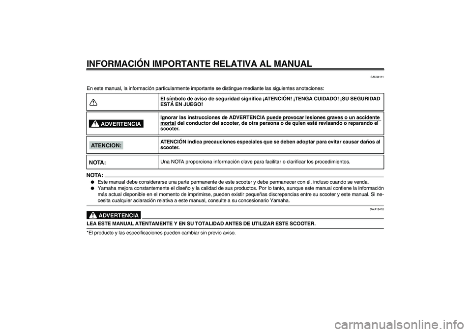 YAMAHA VITY 125 2008  Manuale de Empleo (in Spanish) INFORMACIÓN IMPORTANTE RELATIVA AL MANUAL
SAU34111
En este manual, la información particularmente importante se distingue mediante las siguientes anotaciones:NOTA:
Este manual debe considerarse una