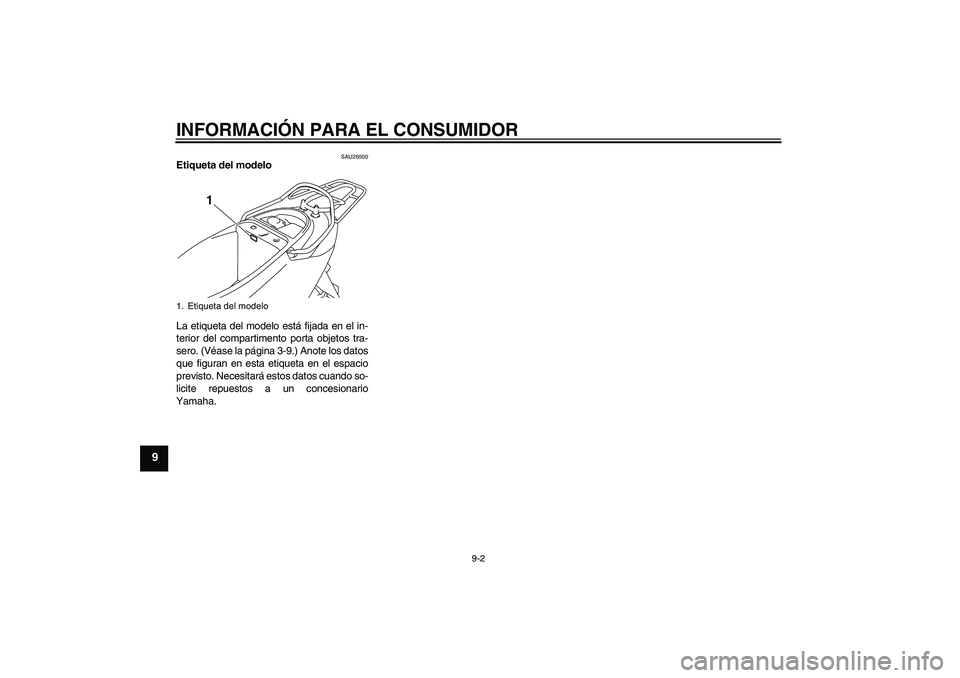 YAMAHA VITY 125 2008  Manuale de Empleo (in Spanish) INFORMACIÓN PARA EL CONSUMIDOR
9-2
9
SAU26500
Etiqueta del modelo 
La etiqueta del modelo está fijada en el in-
terior del compartimento porta objetos tra-
sero. (Véase la página 3-9.) Anote los d